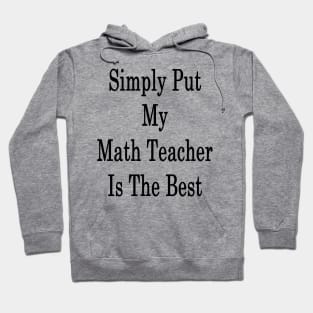 Simply Put My Math Teacher Is The Best Hoodie